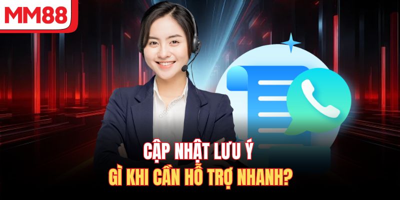 Cập nhật lưu ý gì khi cần hỗ trợ nhanh?