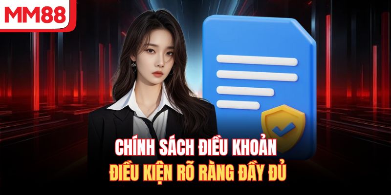 Chính sách điều khoản điều kiện rõ ràng đầy đủ