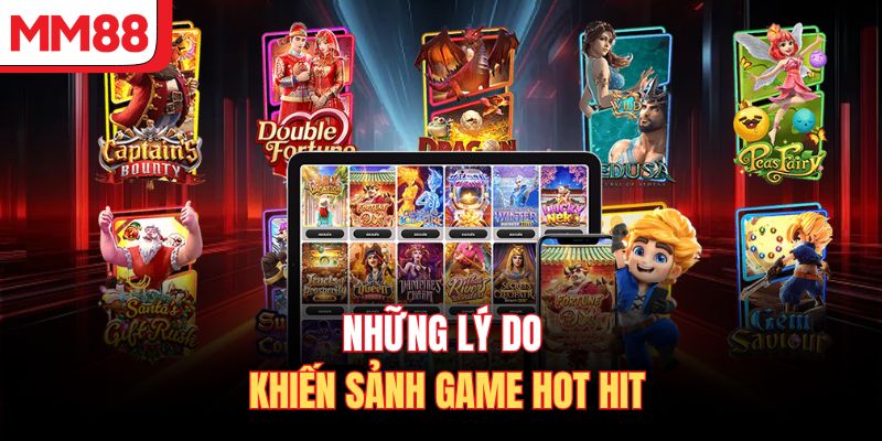 Những lý do khiến sảnh game hot hit
