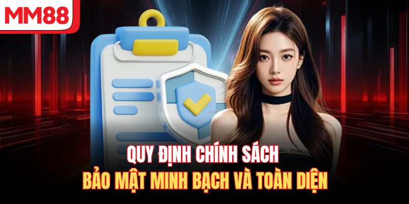 Quy định chính sách bảo mật minh bạch và toàn diện