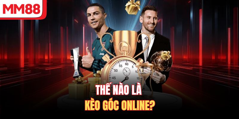 Thế nào là kèo góc online?